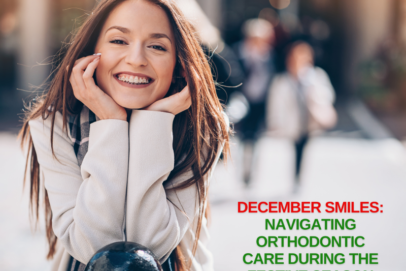December Smiles: Navigating Orthodontic Care During the Festive Season